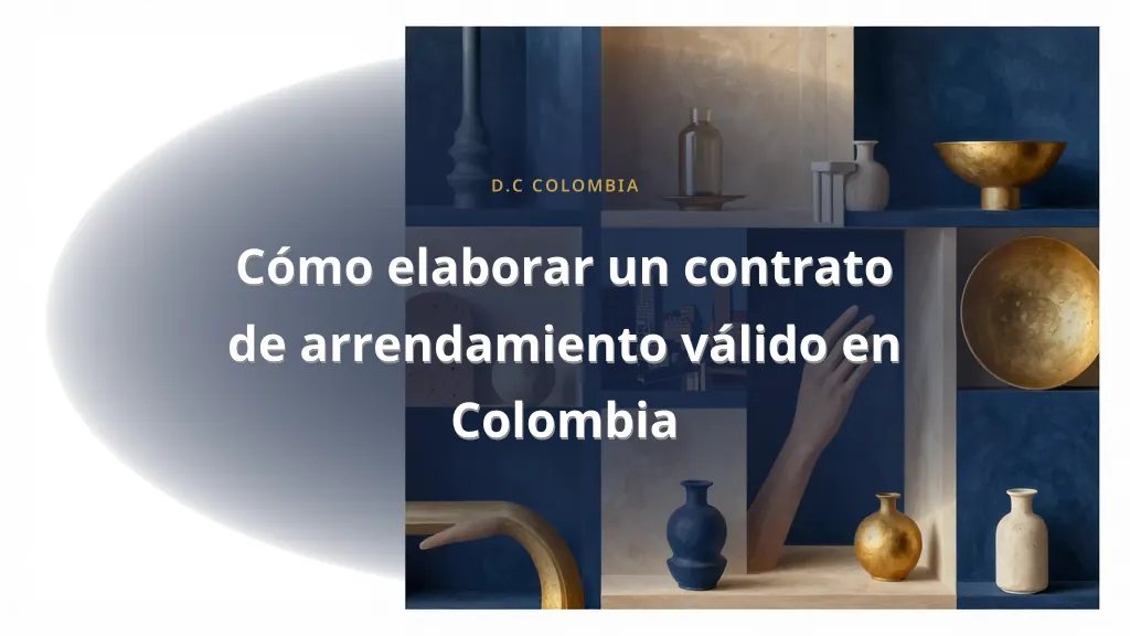 Cómo elaborar un contrato de arrendamiento válido en Colombia