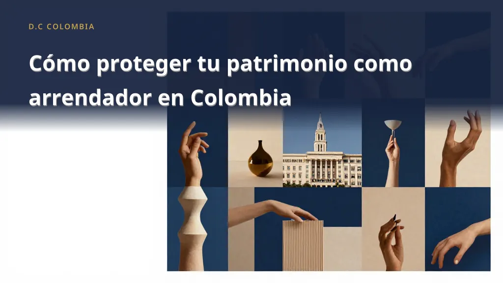 How to Protect Your Assets as a Landlord in Colombia