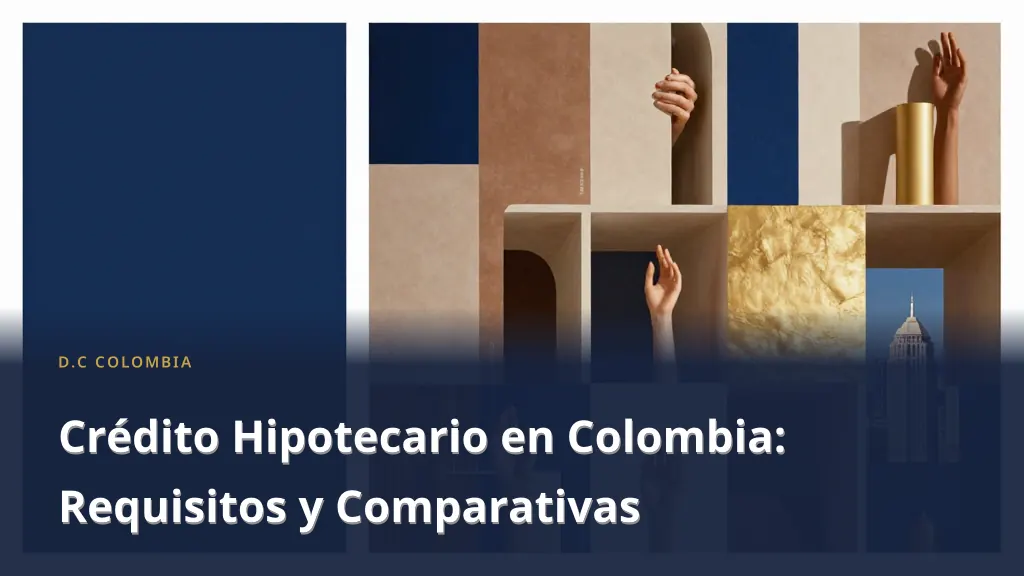 Crédito Hipotecario en Colombia: Requisitos y Comparativas