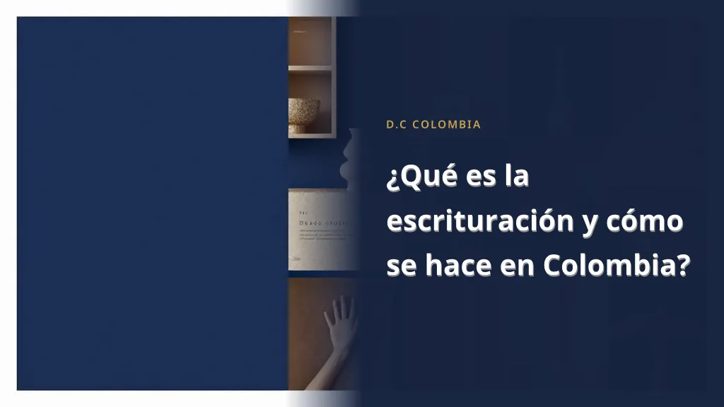 ¿Qué es la escrituración y cómo se hace en Colombia?