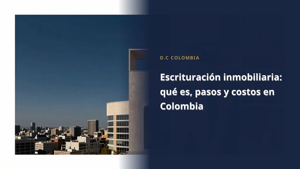 Real Estate Deeding: What It Is, Steps, and Costs in Colombia