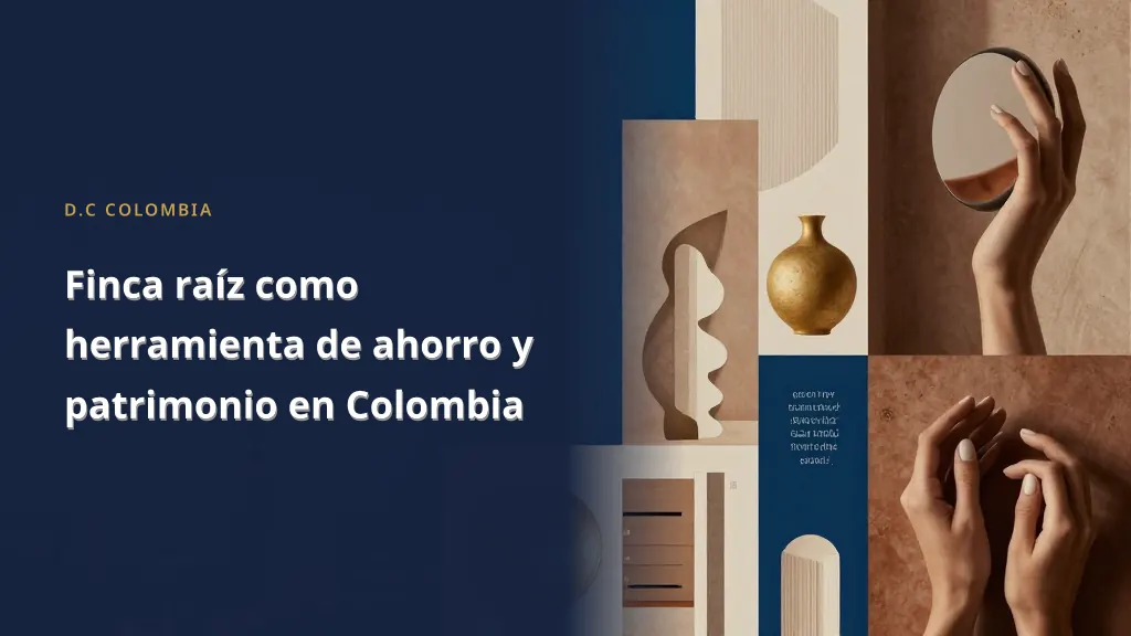 Finca raíz como herramienta de ahorro y patrimonio en Colombia