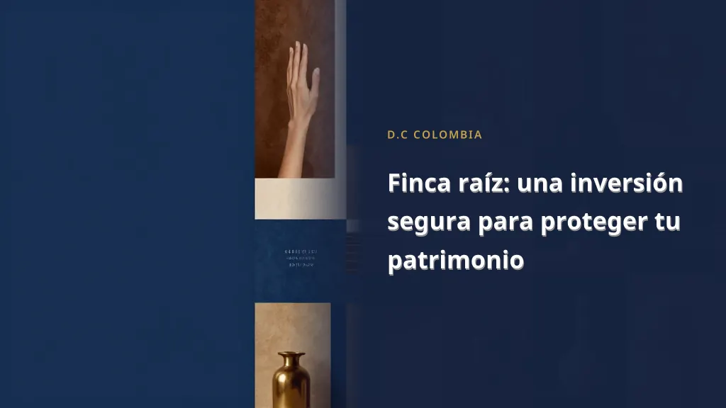 Finca raíz: una inversión segura para proteger tu patrimonio