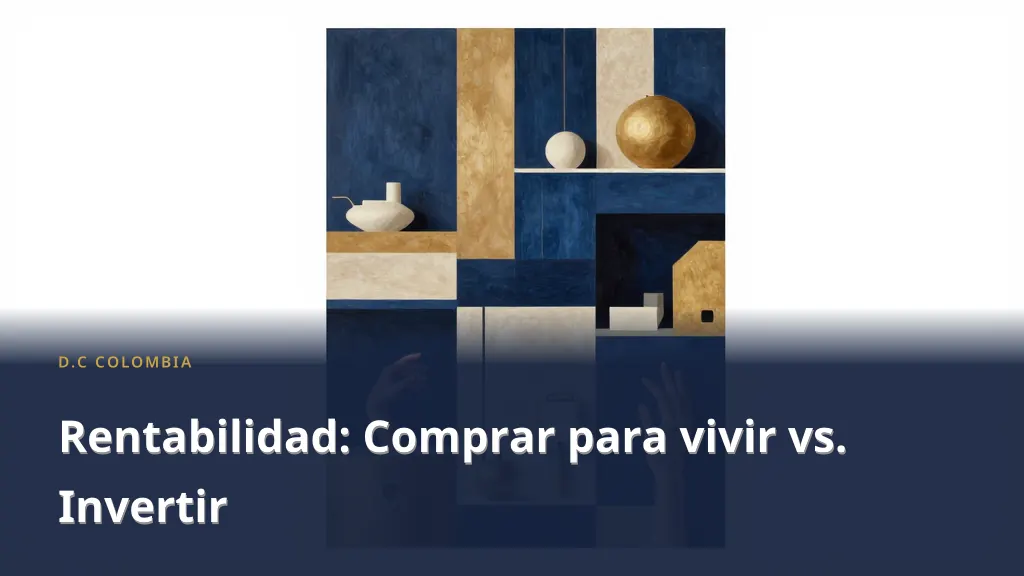 Rentabilidad: Comprar para vivir vs. Invertir