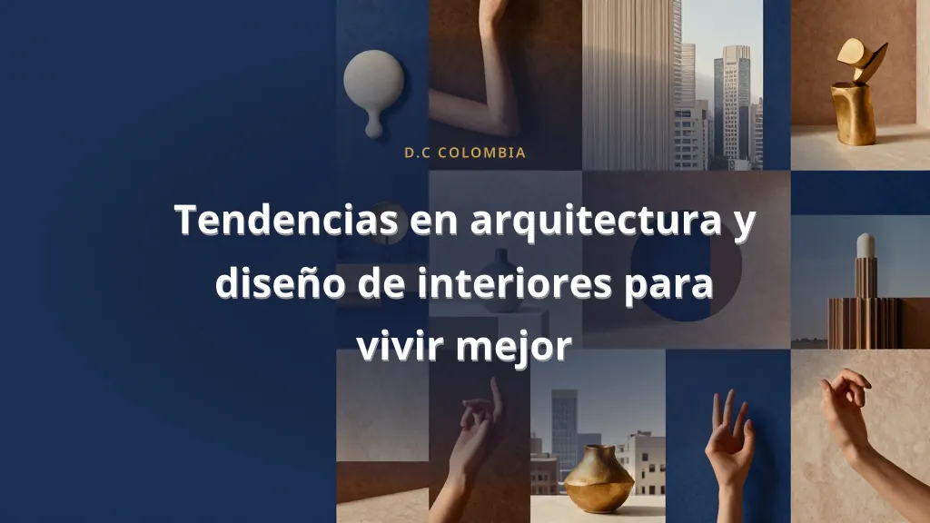 Tendencias en arquitectura y diseño de interiores para vivir mejor