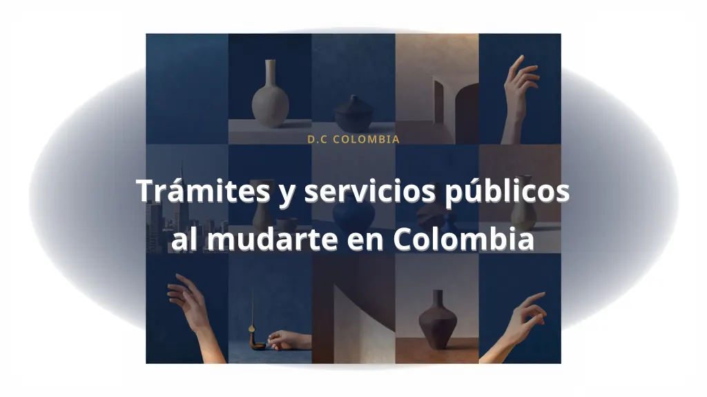 Trámites y servicios públicos al mudarte en Colombia